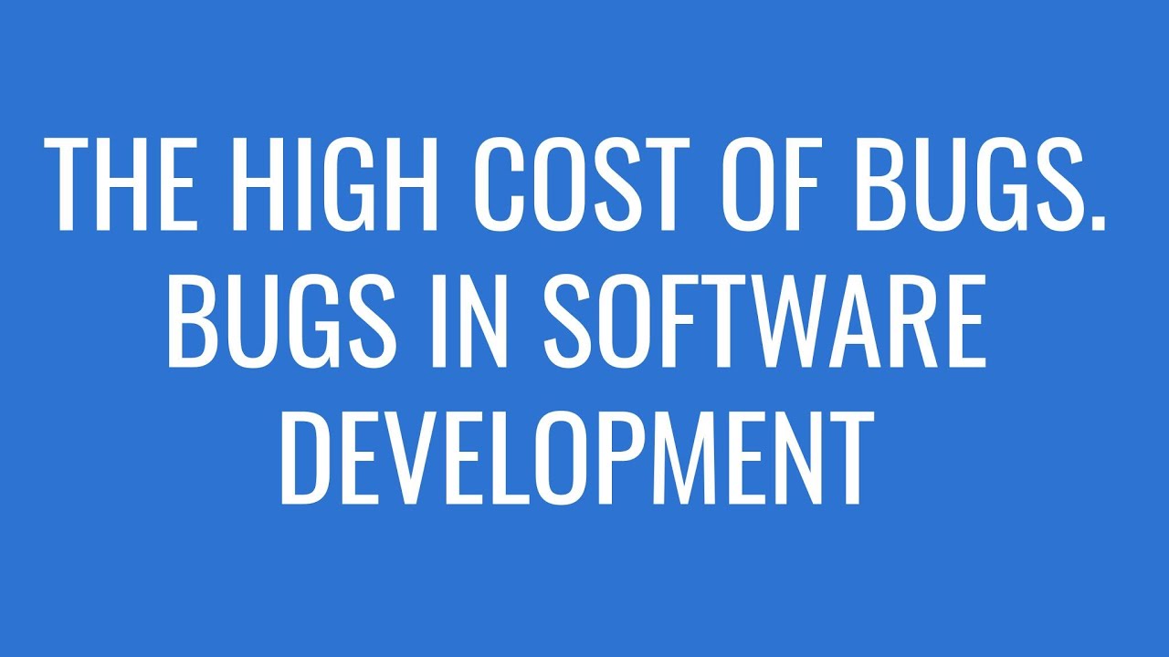 THE HIGH COST OF BUGS