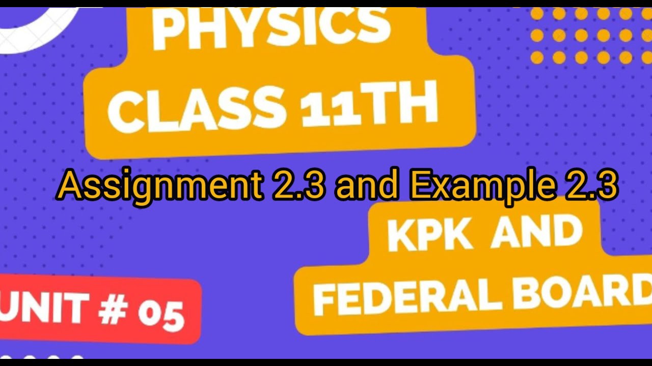 Physics class 11th Assignment 2.3 &example 2.3 Kpk board•Physics Fsc part 1 Assignment 2.3 Federal