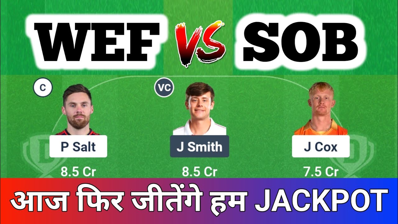 WEF vs SOB Dream11 Prediction, SOB vs WEF, Welsh Fire vs SOB, WF vs SOB