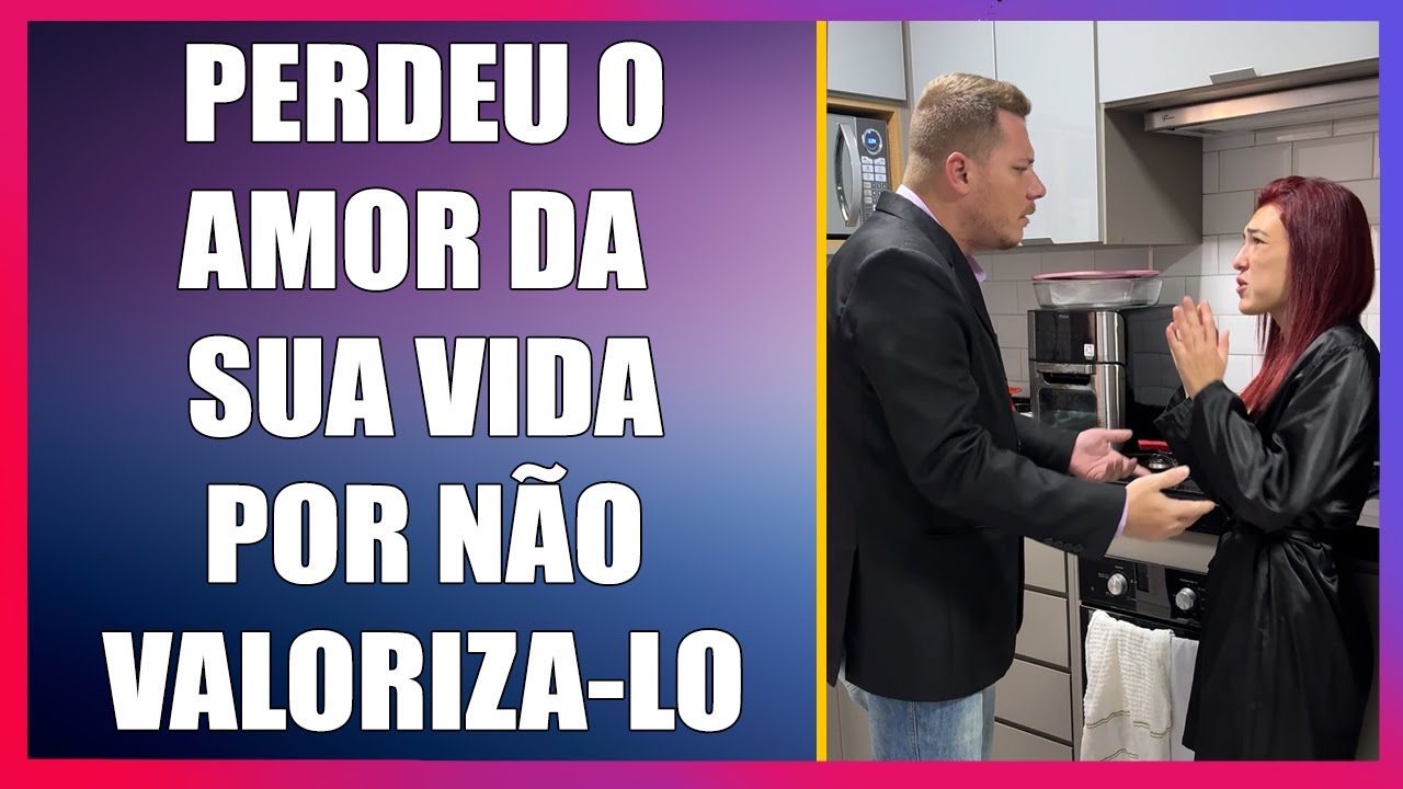 Perdeu o amor da sua vida por não valoriza-lo.