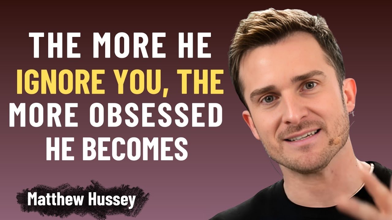 THE MORE HE IGNORES YOU, THE MORE OBSESSED HE BECOMES | MATTHEW HUSSEY