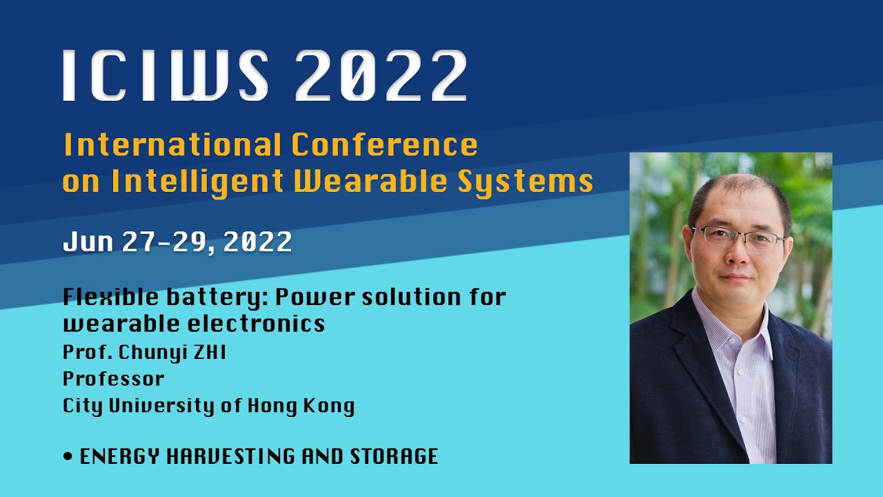 Flexible Battery: Power Solution for Wearable Electronics - Prof. Chunyi ZHI