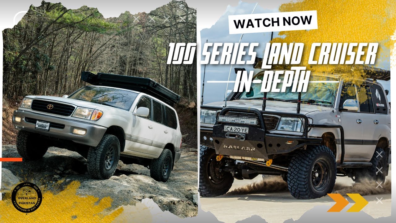 100 Series Land Cruiser In-depth | Overland Pakistan