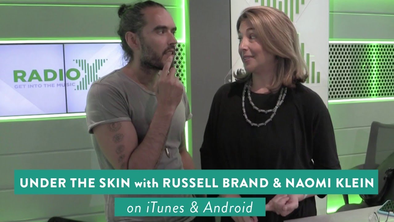#018 Under The Skin with Russell Brand & Naomi Klein |  Why We Must Kill Our Inner Trump || Russel