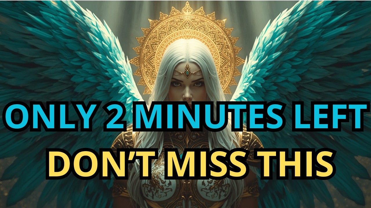 Chosen Ones： Only 2 Minutes Left — Archangel Michael's Warning You Can't Ignore