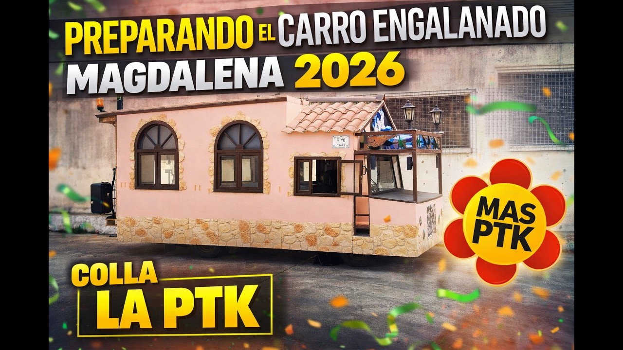 PREPARANDO EL CARRO ENGALANADO PARA LA MAGDALENA 2026 | COLLA LA PETACA PTK