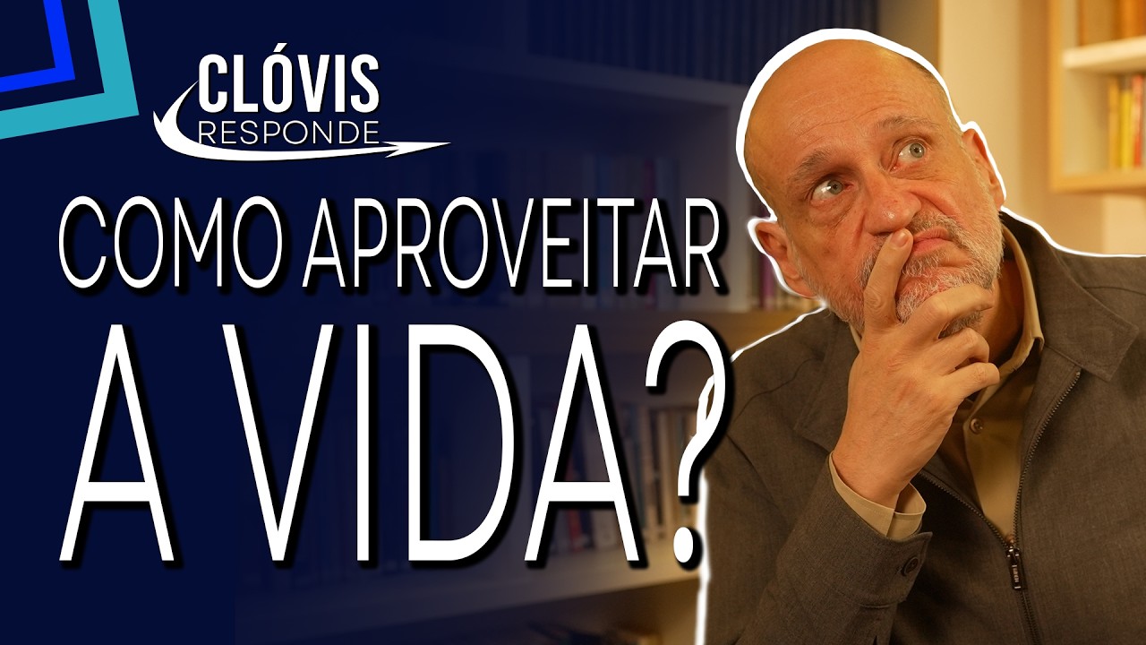 Como APROVEITAR a VIDA | Cl&oacute;vis Reponde | Cl&oacute;vis de Barros