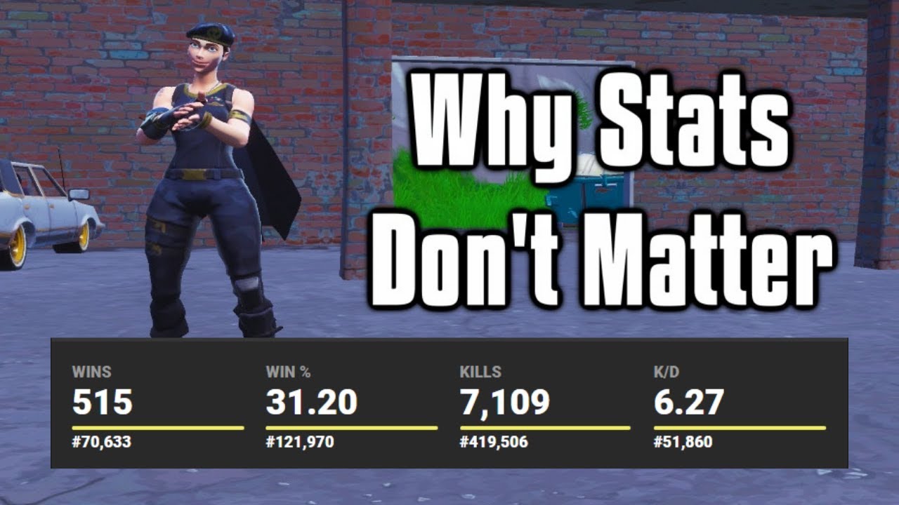 Improve Your Gameplay Not Your Stats - Why Stats Don't Matter In Fortnite!