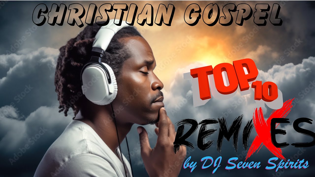 Top 10 Christian Gospel Remixes and Blends #Dance #R&B #Gospel #Remix [DJ Seven Spirits]