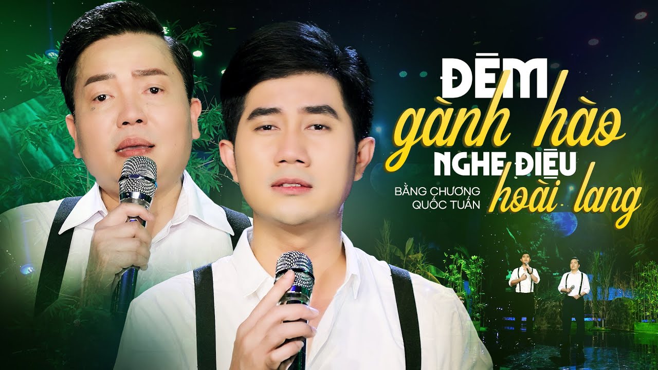 Đ&ecirc;m G&agrave;nh H&agrave;o Nghe Điệu Ho&agrave;i Lang - Bằng Chương ft Quốc Tuấn | Mv Official