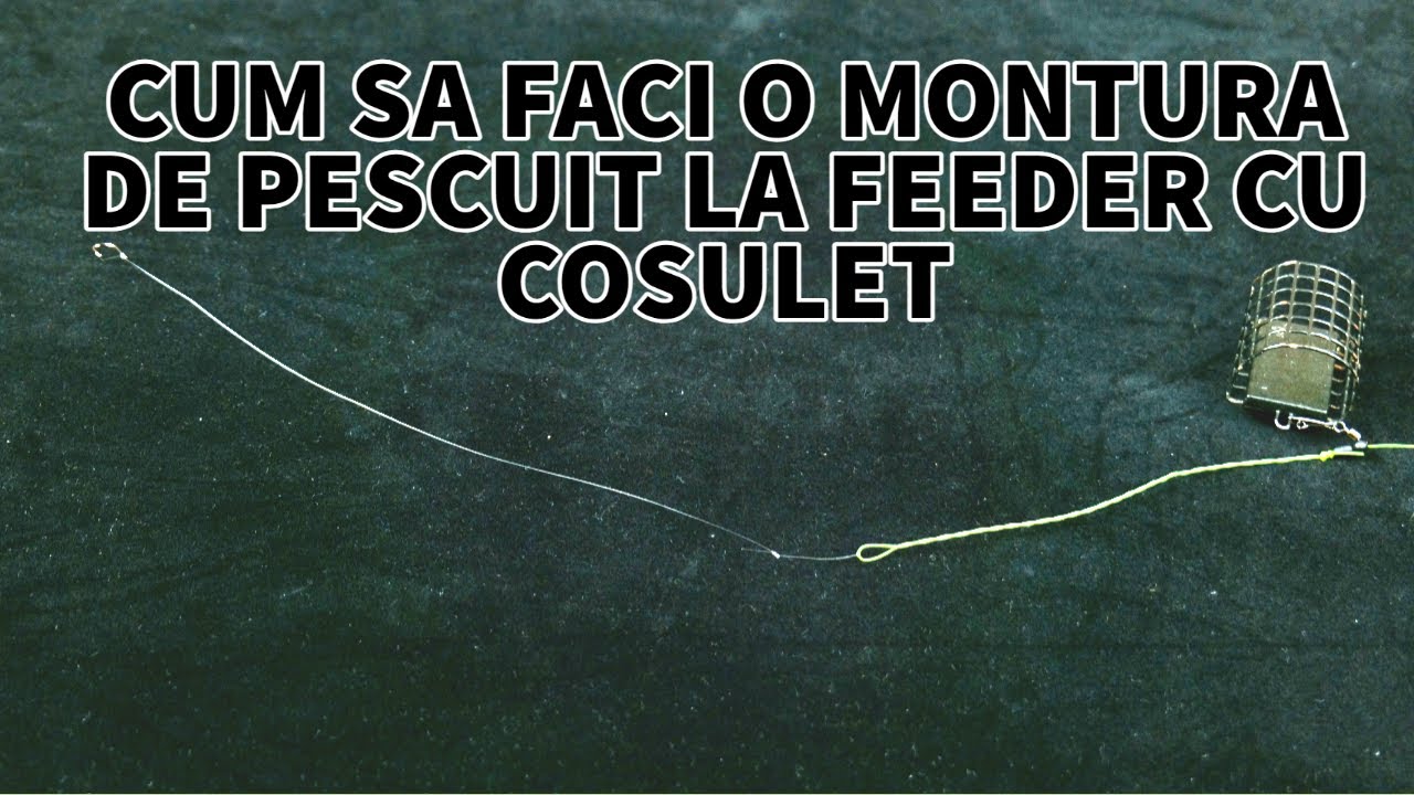 Cum sa realizezi o montura de pescuit la feeder cu cosulet