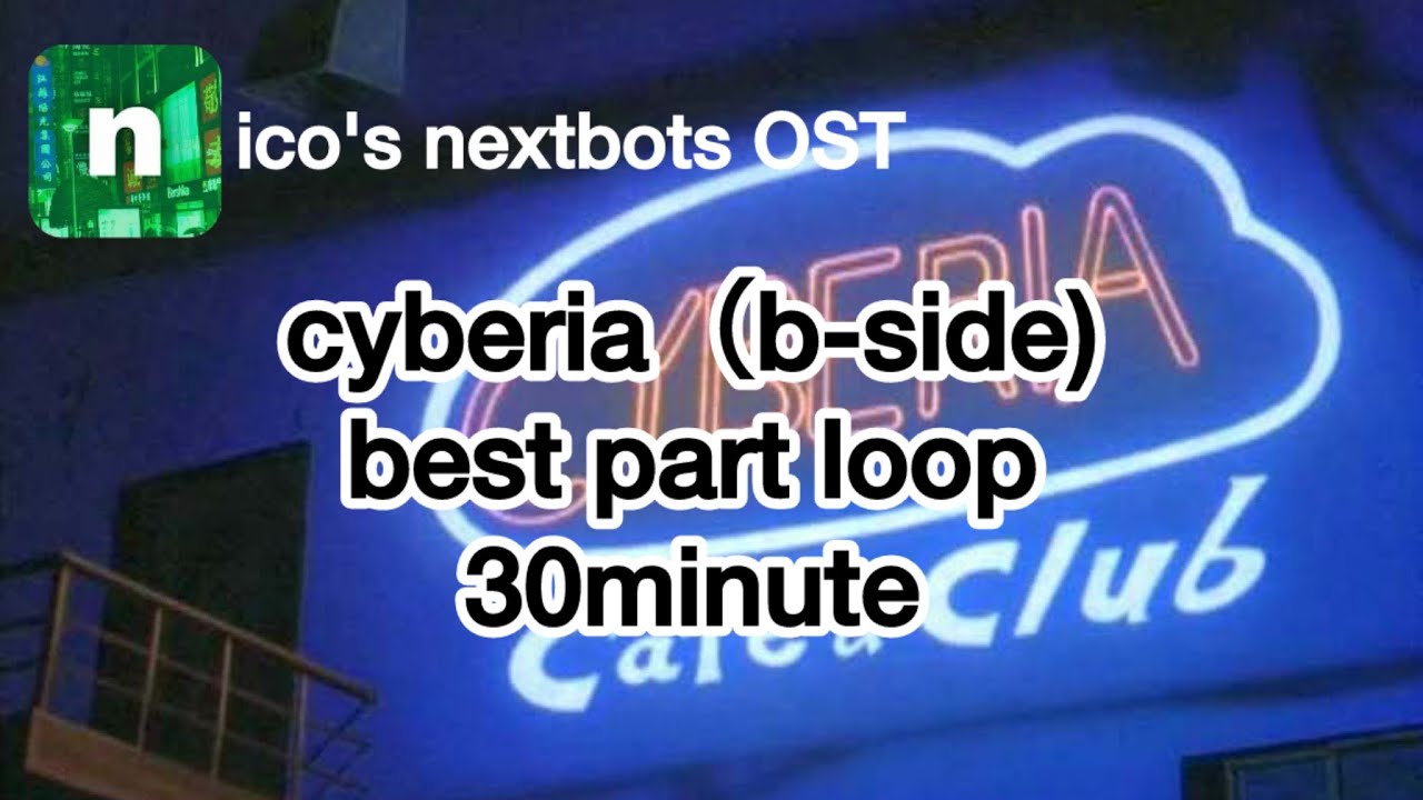nico's nextbots ost - cyberia （b-side) best part loop 30 minute 30分耐久