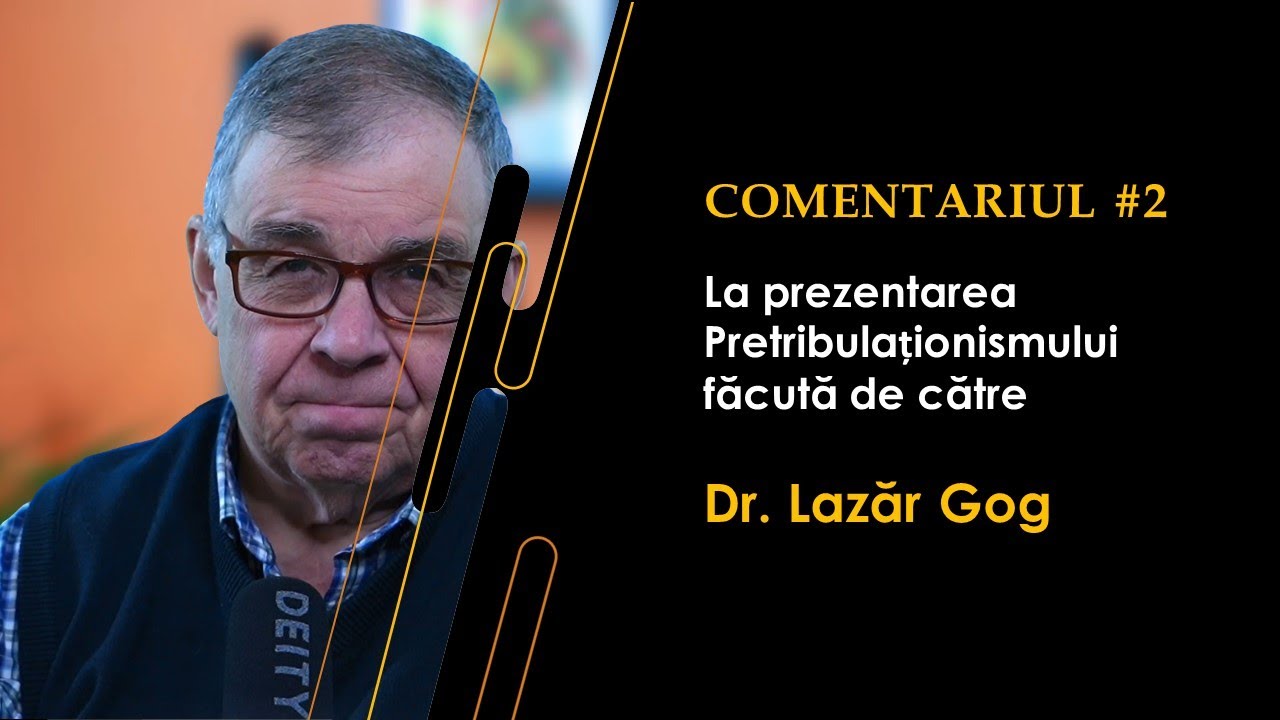 PC(319) Comentariul #2 - Prezentarea Pretribulationismului de catre Dr. Lazar Gog