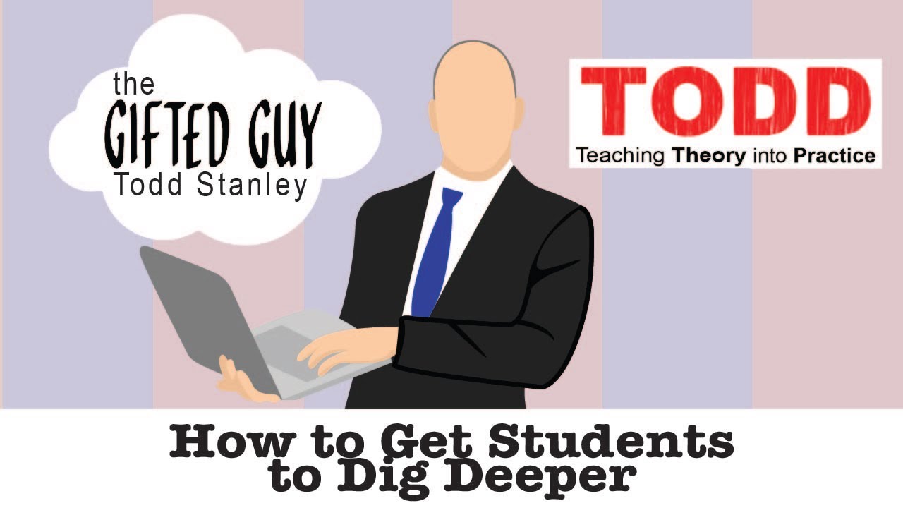 Todd Talks - How to Get Students to Dig Deeper
