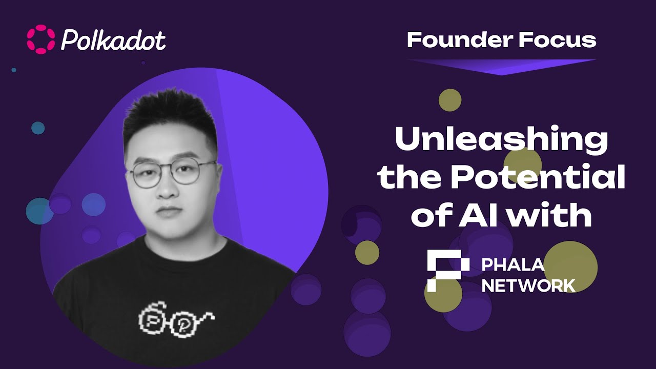 Unleashing the Potential of AI with Polkadot and Phala | Founder Focus