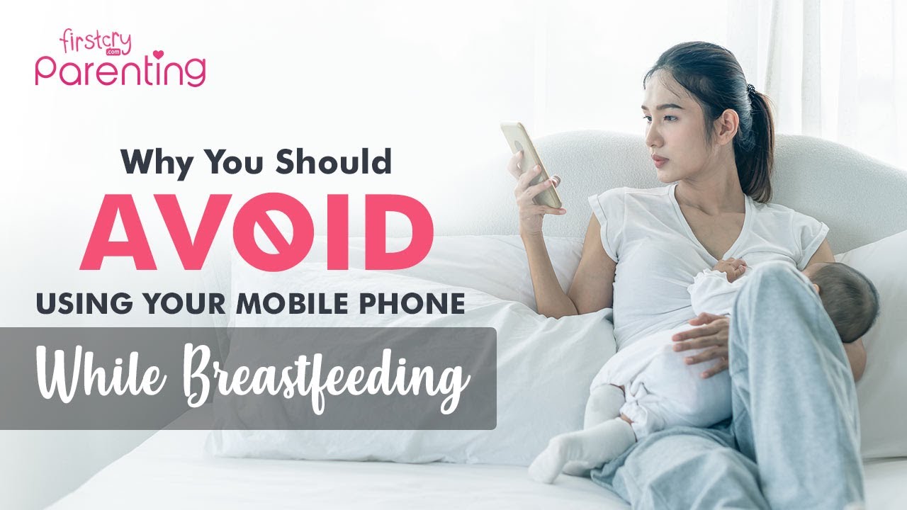 Why to Avoid Using Your Mobile Phone During Breastfeeding
