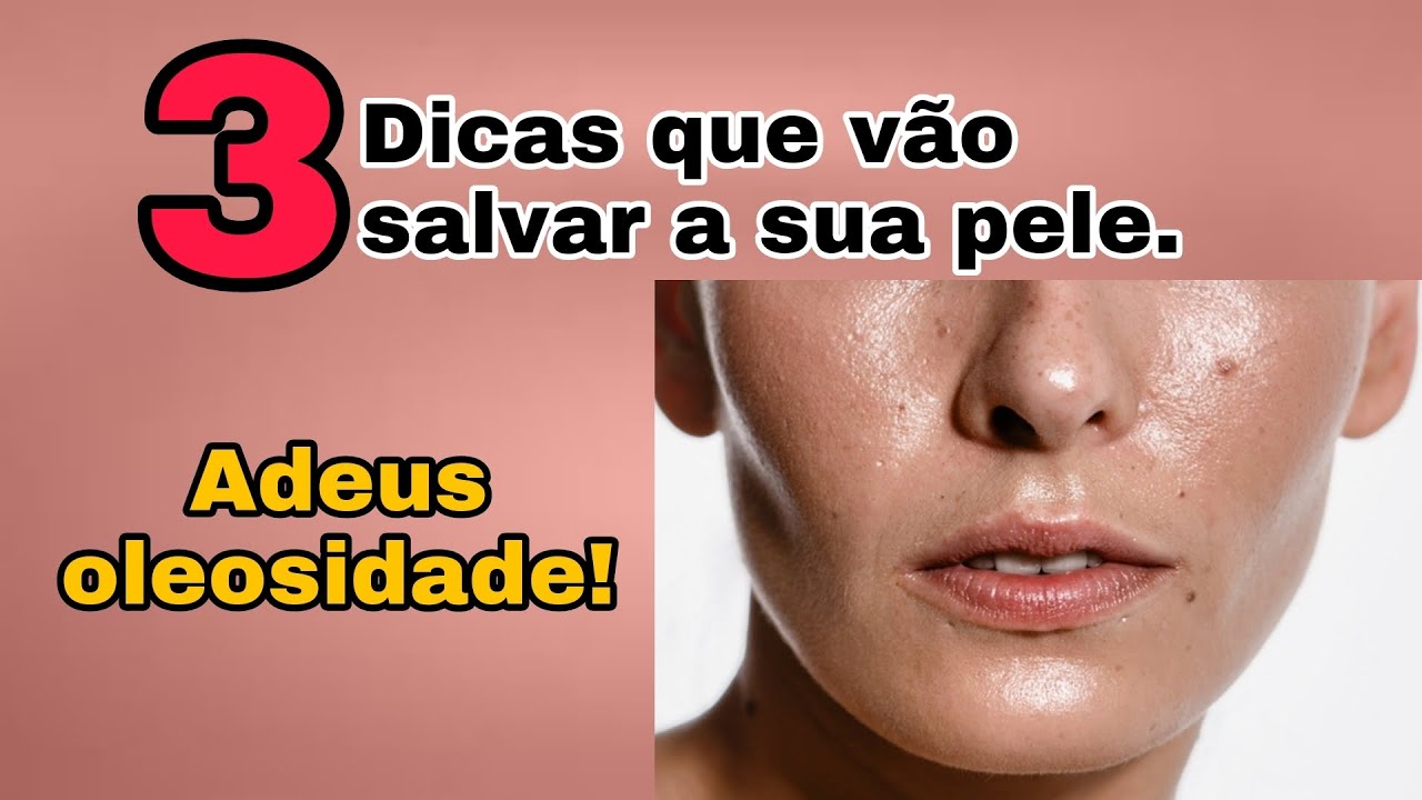 3 Dicas que v&atilde;o salvar a sua pele, diga adeus a oleosidade excessiva