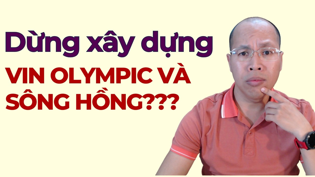 Hà Nội dừng dự án Vin Olympic và Sông Hồng???