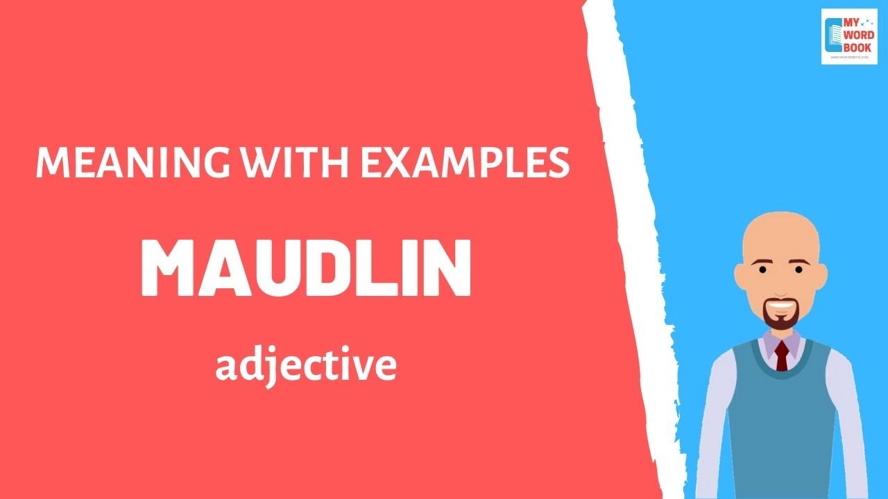 Maudlin | Meaning with examples | My Word Book
