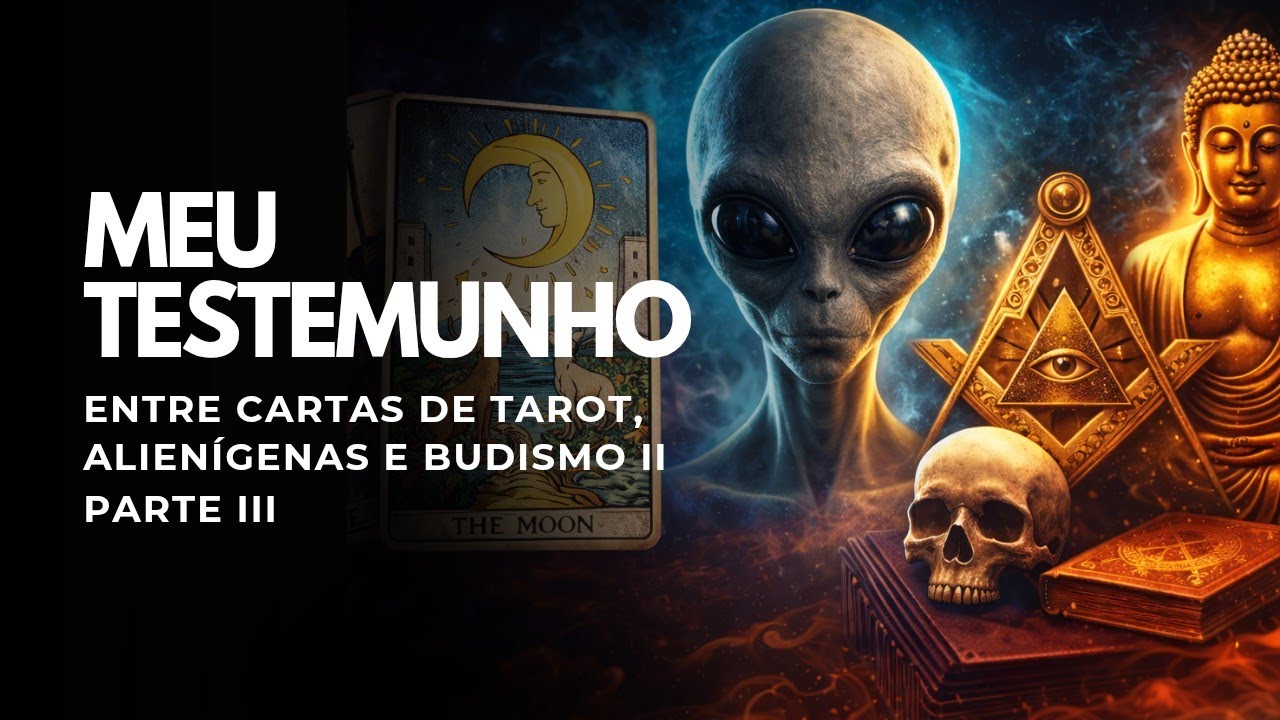 Entre cartas de tarot, alienígenas e budismo II| Meu Testemunho (parte 3)