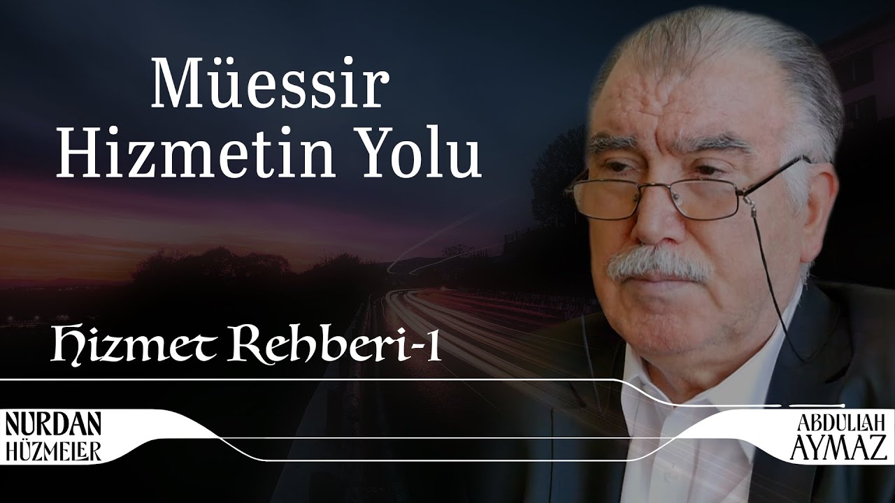 Müessir Hizmetin Yolu | Hizmet Rehberi 1 | Abdullah Aymaz