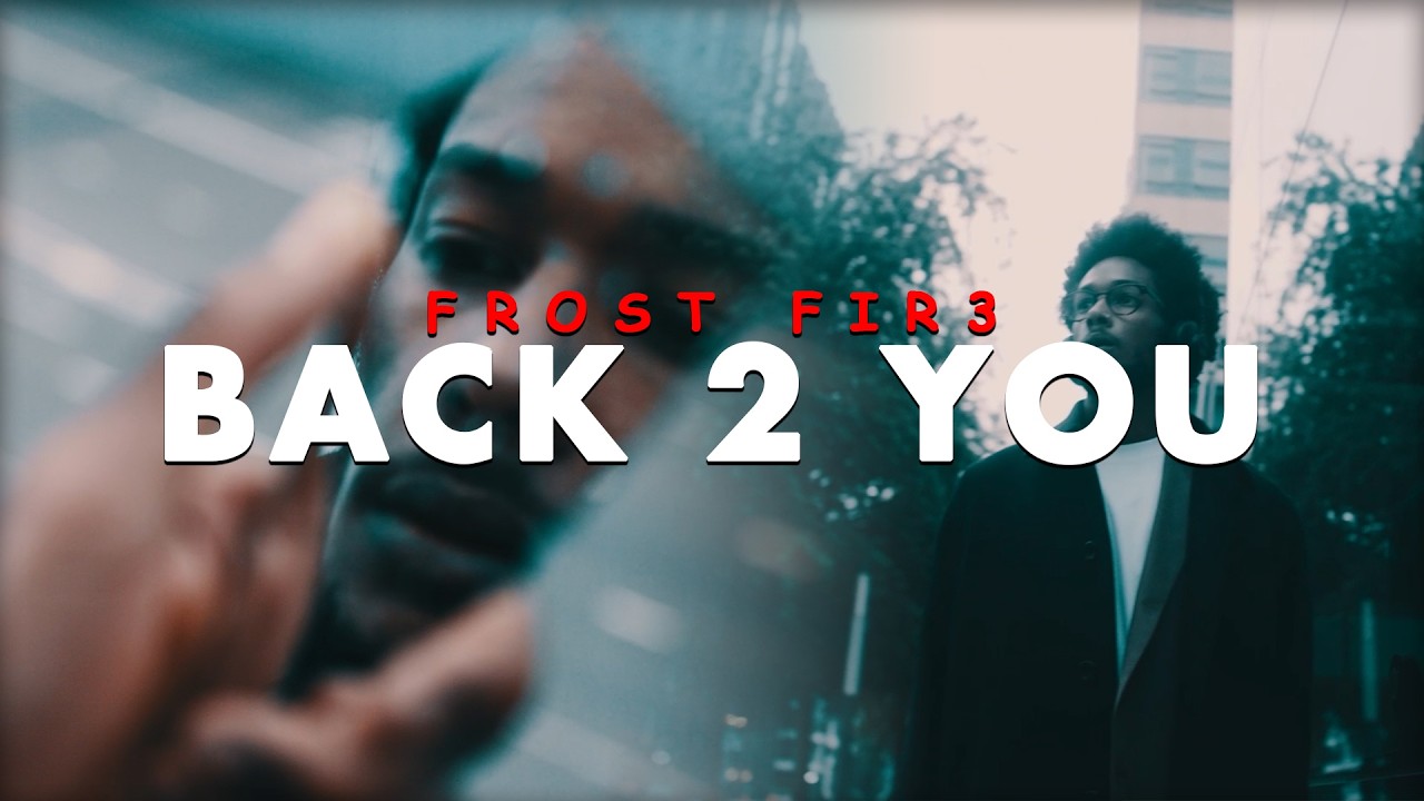 Frost Fir3 - Back 2 You (Official Music Video)