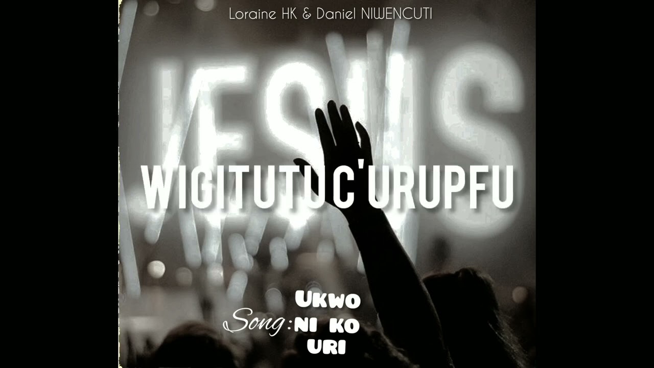 Ukwo ni ko Uri by Loraine HK ft Daniel NIWENCUTI