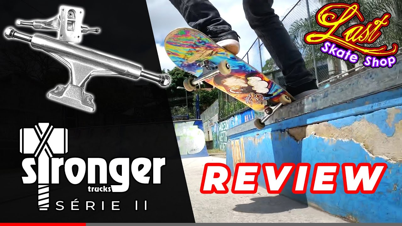 Review Novo Truck Stronger Série 2 - Last Skate Shop