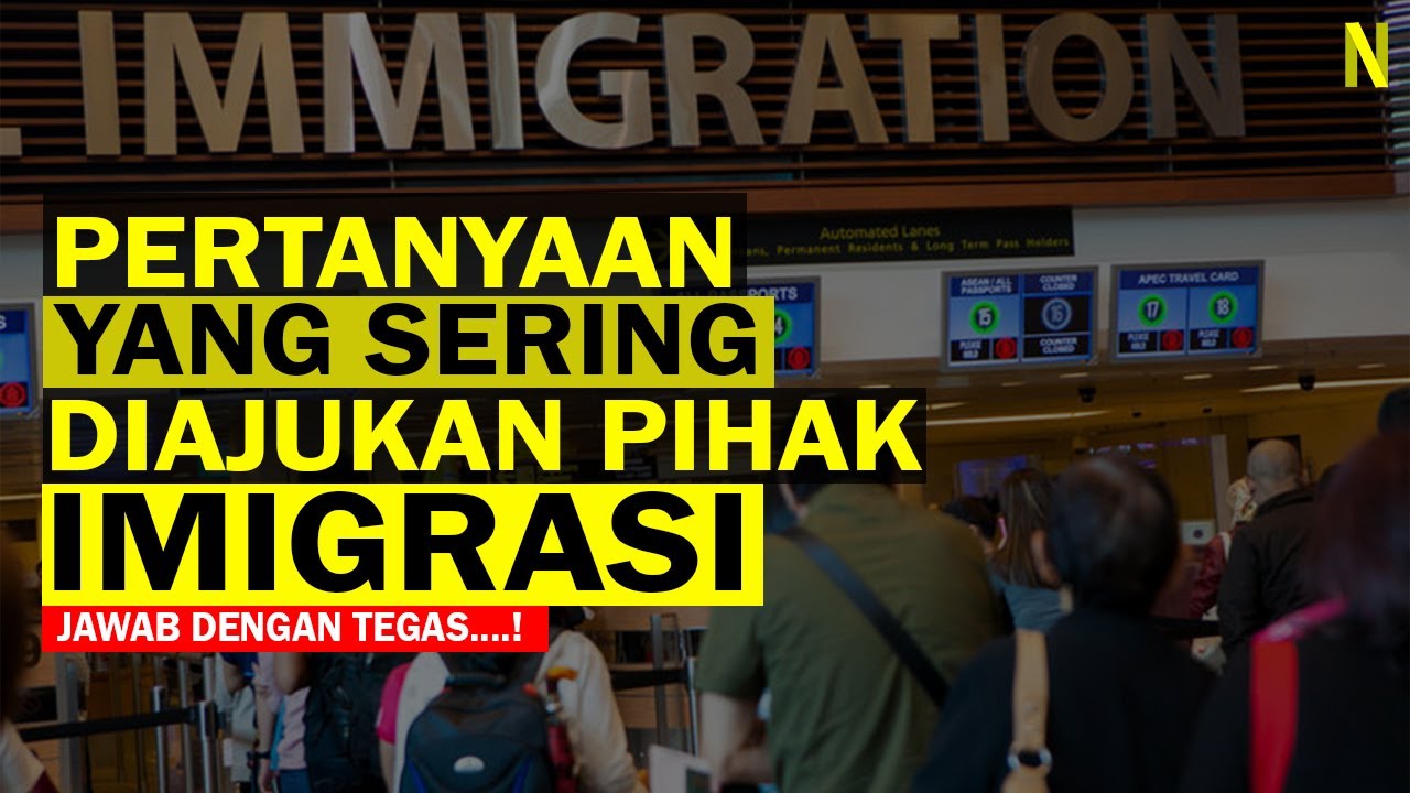 PERTANYAAN YANG SERING DIAJUKAN PIHAK IMIGRASI : Jangan Panik, Jawab Jujur & Harus Tegas #imigrasi
