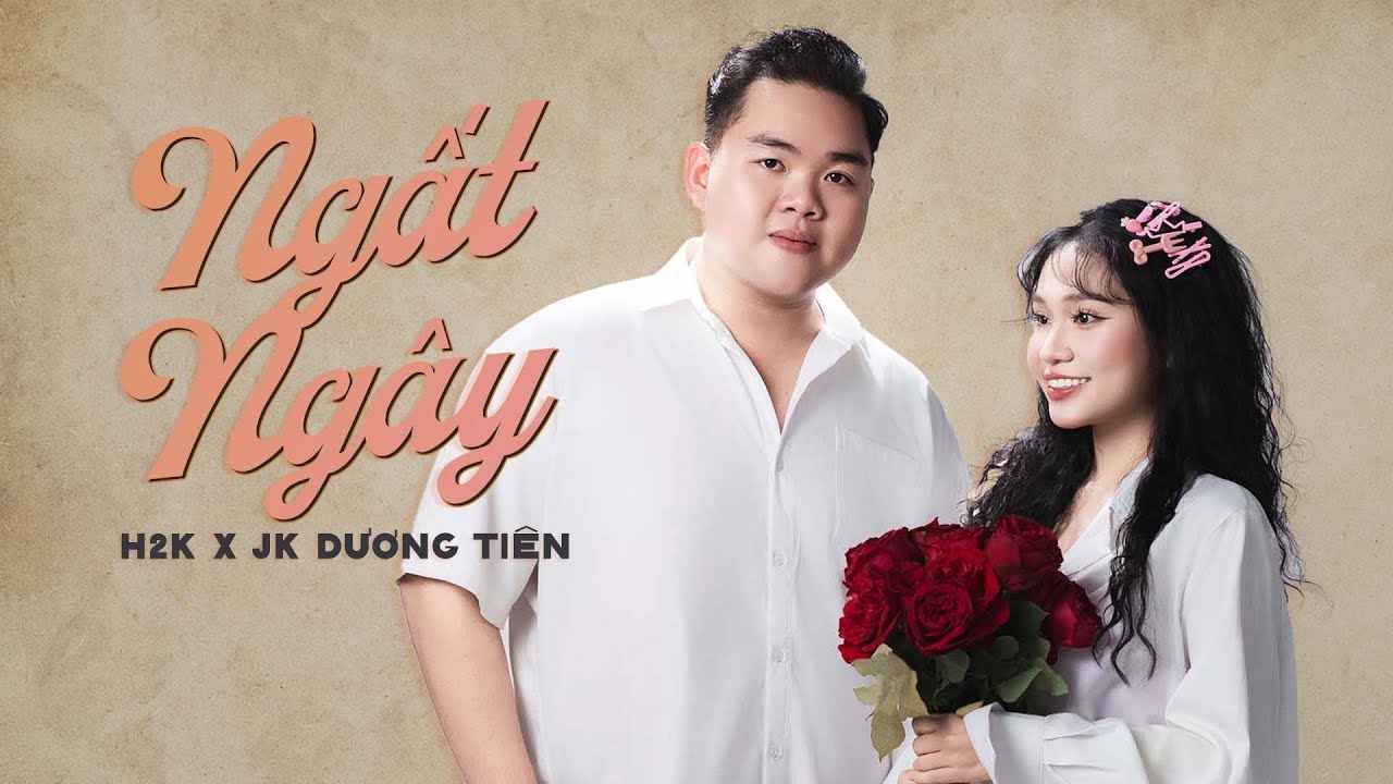 Ngất Ng&acirc;y - H2K x JK Dương Ti&ecirc;n | Official MV