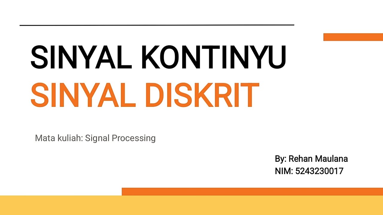 SINYAL KONTINYU DAN SINYAL DISKRIT || MATA KULIAH SIGNAL PROCESSING