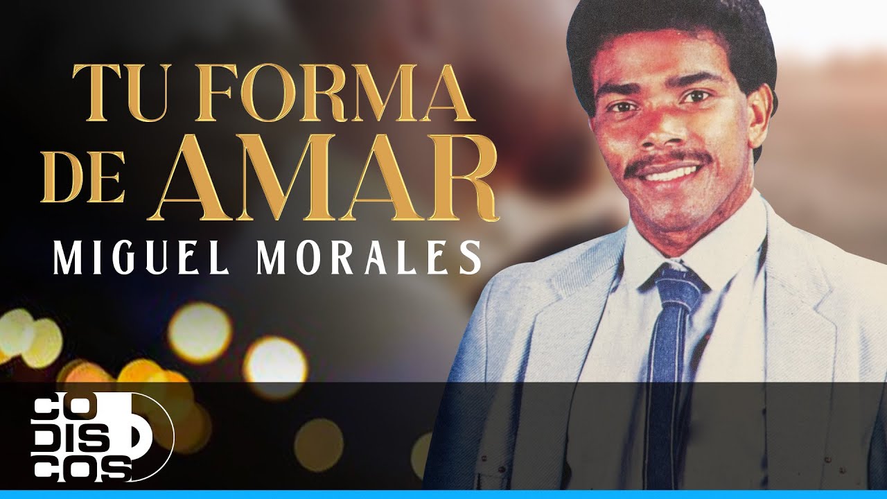 Tu Forma De Amar, Miguel Morales - Video