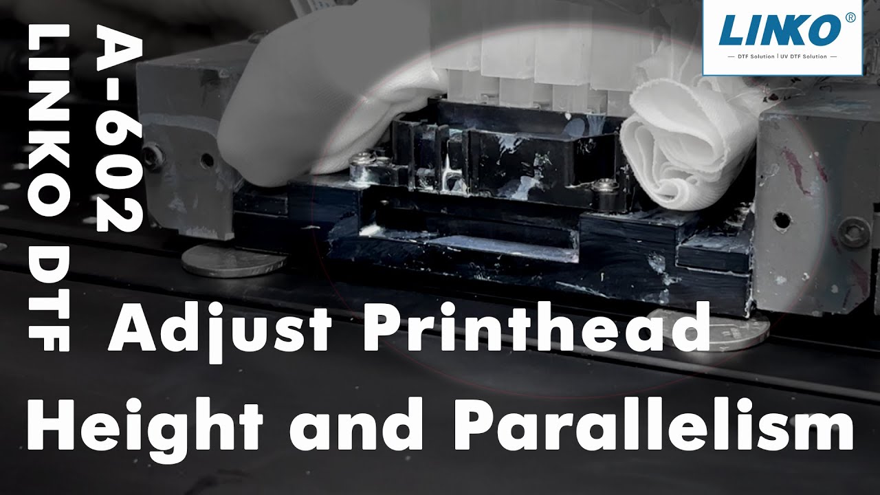 LINKO DTF Printer A-602| Adjust Printhead Height and Parallelism Technical Support Guide#dtfprinter