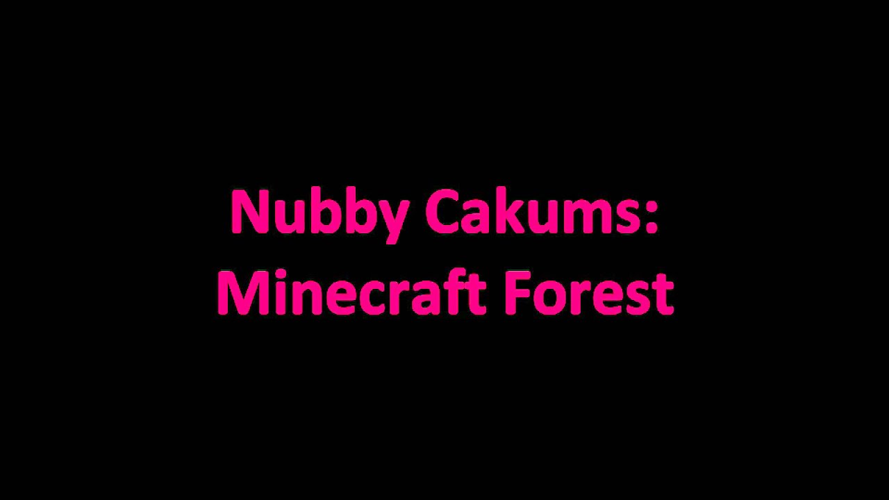 Nubby Cakums - Minecraft Forest (Song)