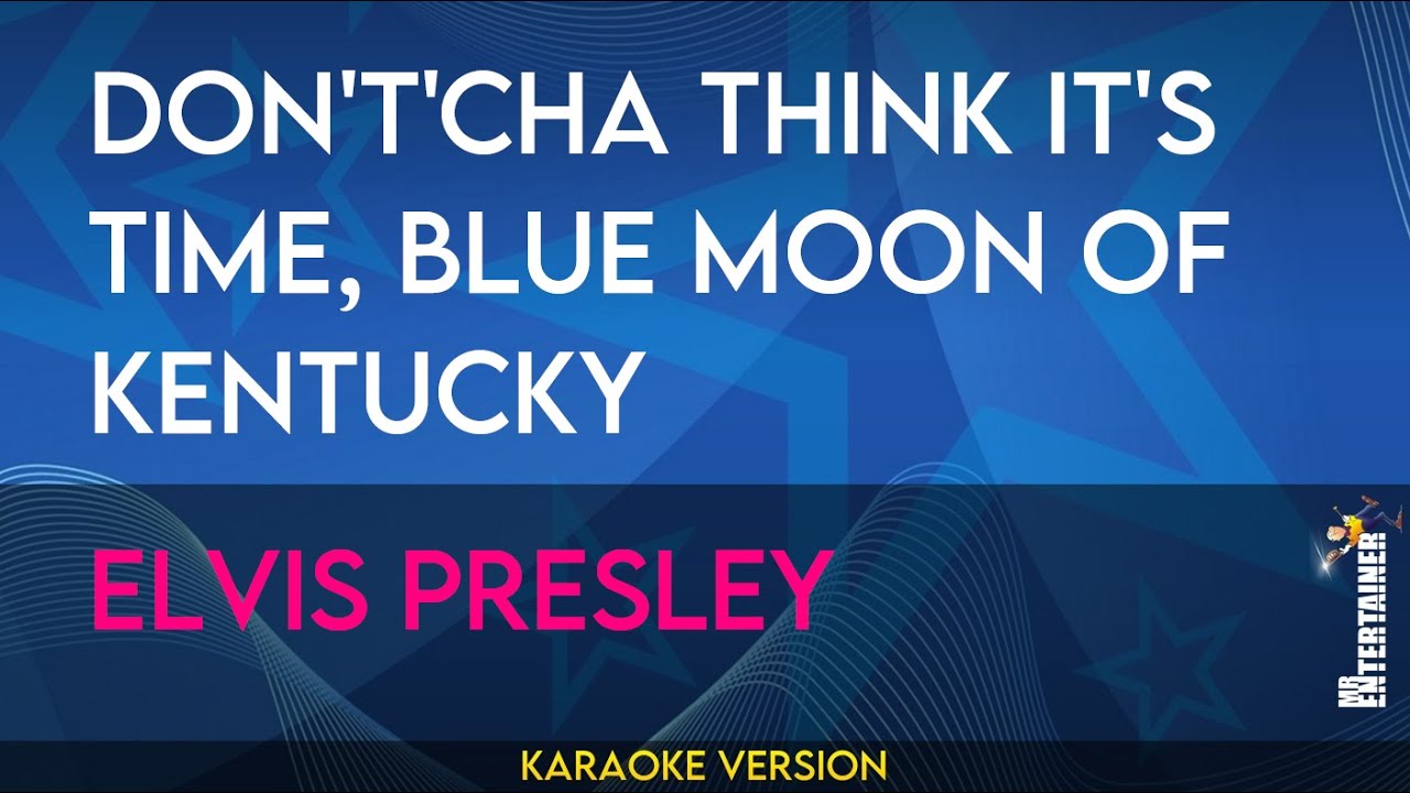 Don't'cha Think It's Time, Blue Moon Of Kentucky - Elvis Presley (KARAOKE)