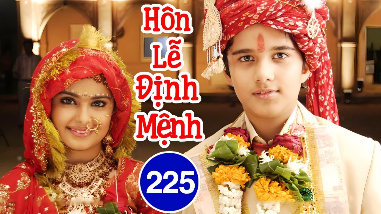 Phim Mới 2026 | Hôn Lễ Định Mệnh - Tập 225 | Phim Bộ Tình Cảm Ấn Độ Lồng Tiếng Hay Nhất