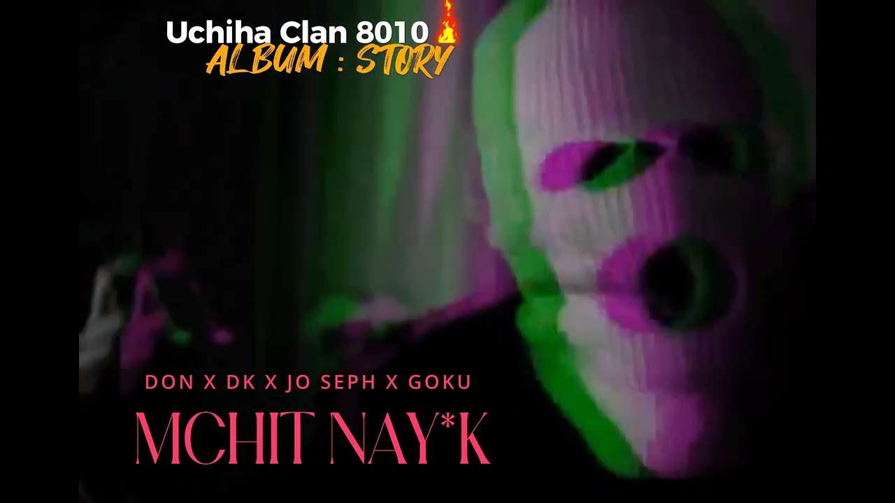DON X DK X JO SEPH X GOKU - (Mchit Nay**) Uchiha Clan 8010 album  story