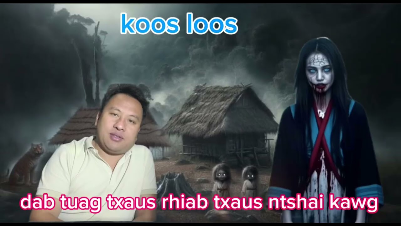 koos loos dab neeg _DAB tuag txaus rhiab txaus ntshai kawg kiag