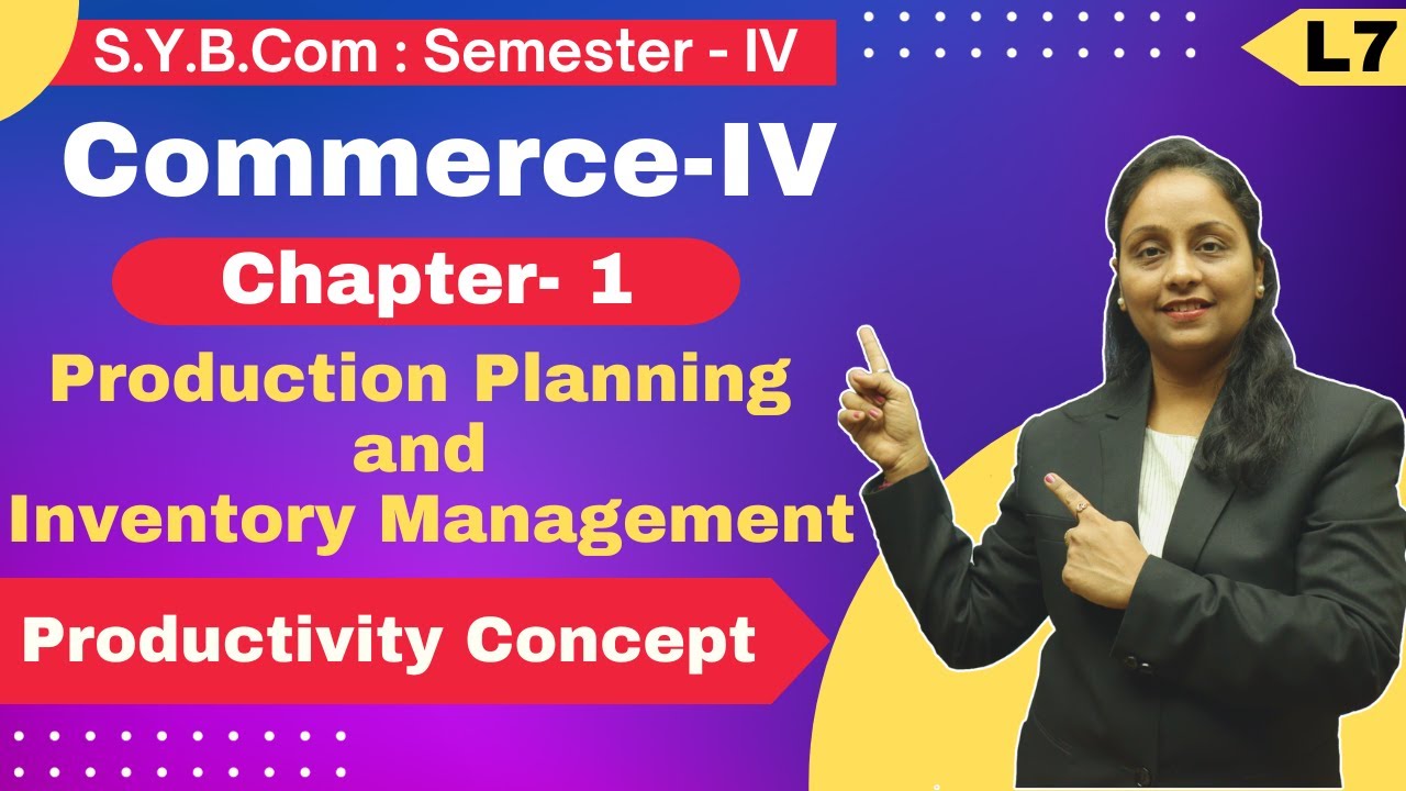 SYBCOM || Commerce || Chapter 1 | Production Planning and Management | Lecture 7 | Semester 4 |