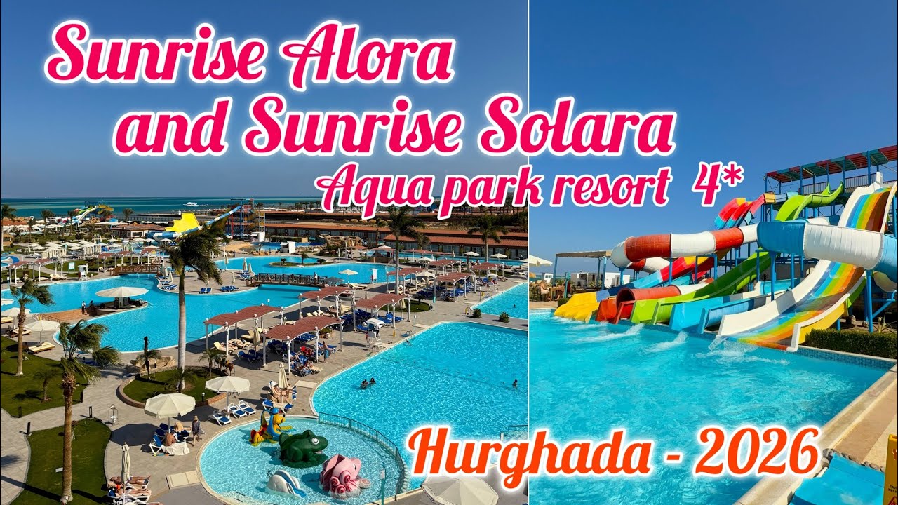 Sunrise Alora Resort 4* & Sunrise Solara Aqua Park Resort 4* Hurghada Egypt 🇪🇬 