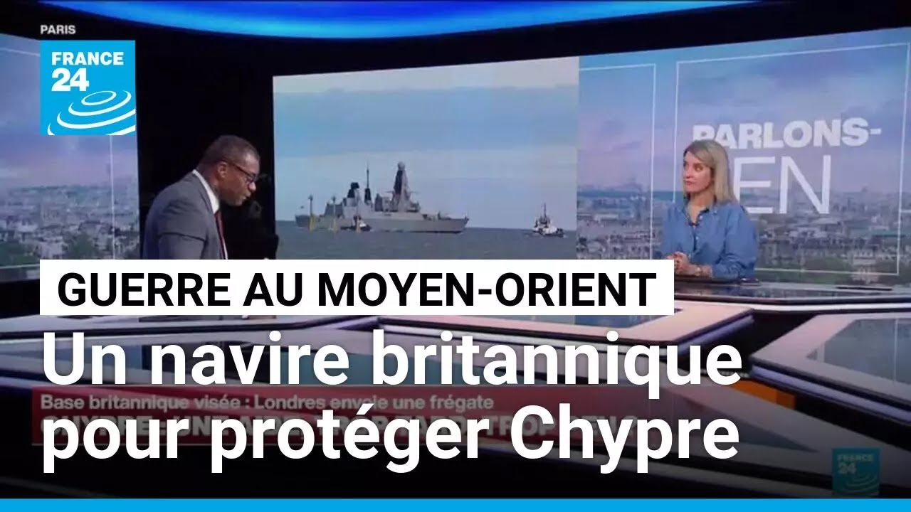 Guerre au Moyen-Orient : un navire de guerre britannique part pour protéger Chypre • FRANCE 24