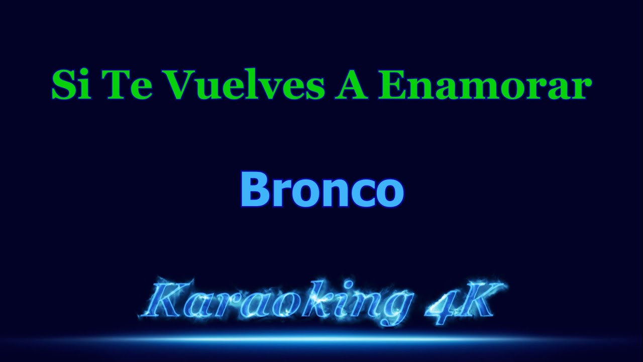 Bronco  Si Te Vuelves A Enamorar  Karaoke 4K