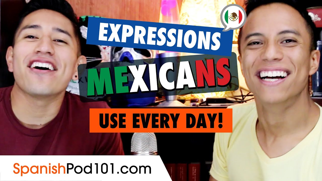 10 Mexican Spanish Expressions Mexicans use EVERY DAY