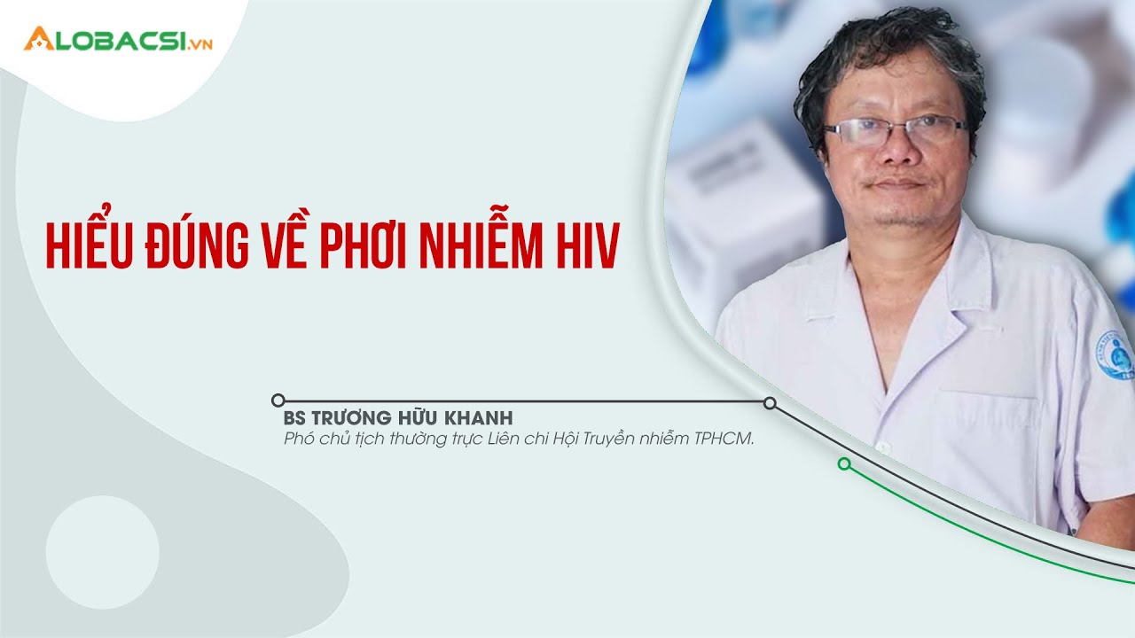 Hiểu đúng về phơi nhiễm H.I.V | BS Trương Hữu Khanh