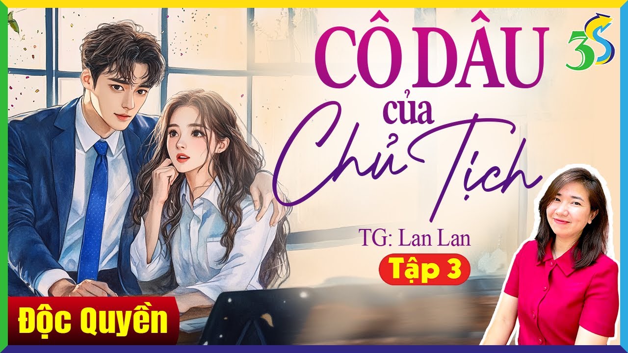 Tập 3 CÔ DÂU CỦA CHỦ TỊCH - Truyện Ngôn Tình Giới Siêu Giàu 2024