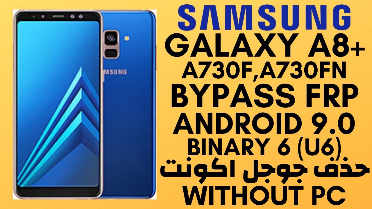 Samsung Galaxy A8+ FRP Bypass Binary 6 ( A730F, A730fn ) حذف جوجل اكونت Android 9.0 WITHOUT PC _100%