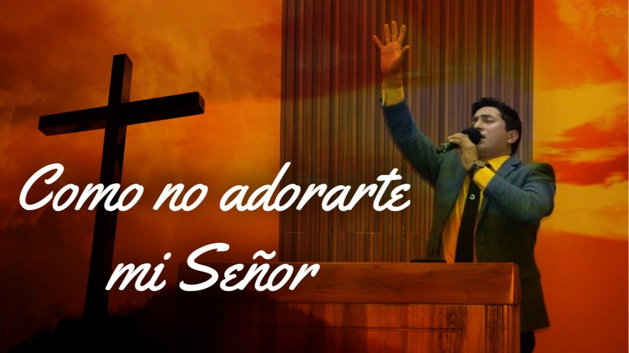 Como no adorarte mi Señor - Hno. Jonathan Chilan