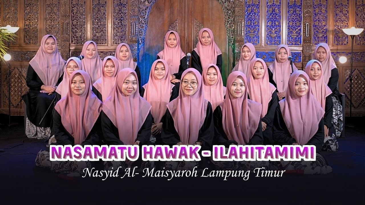 NASAMATU HAWAK x ILAHITAMIMI || NASYID AL-MAISYAROH TRI BHAKTI ATTAQWA LAMPUNG