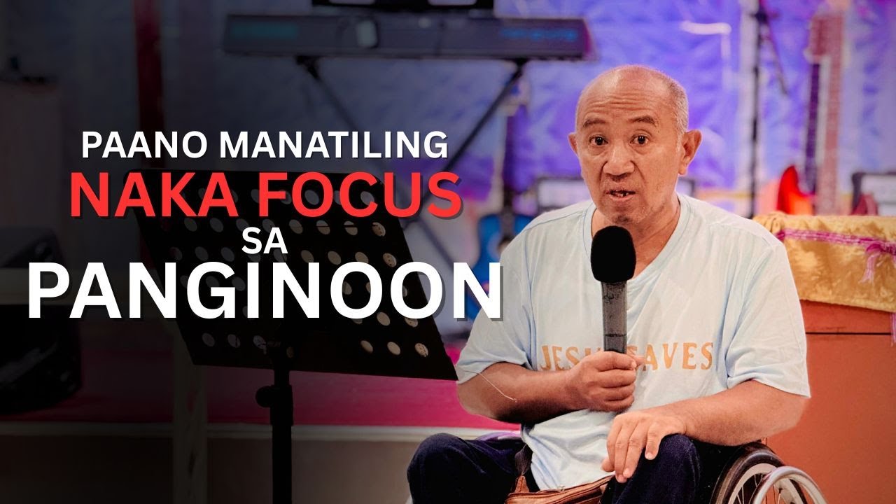 Paano Manatiling nakafocus sa Panginoon