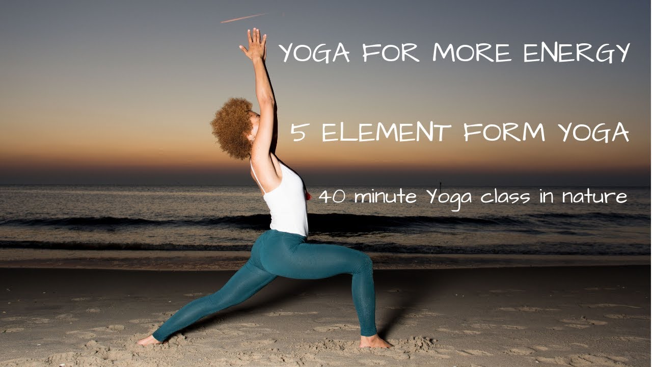 YOGA FOR MORE ENERGY | 5 ELEMENT FORM YOGA